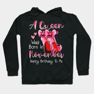 A Queen Was Born In November Happy Birthday To Me Hoodie